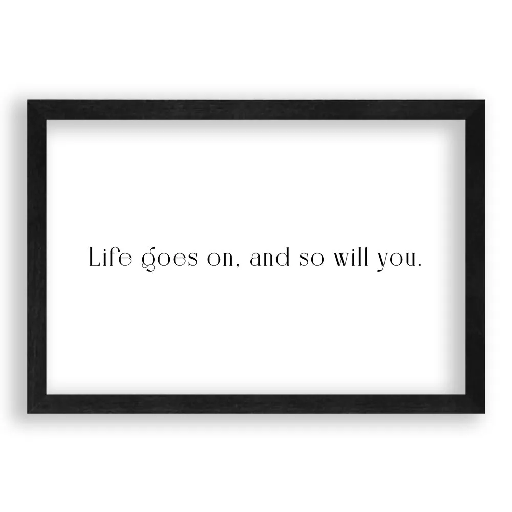 Life Goes On And So Will You