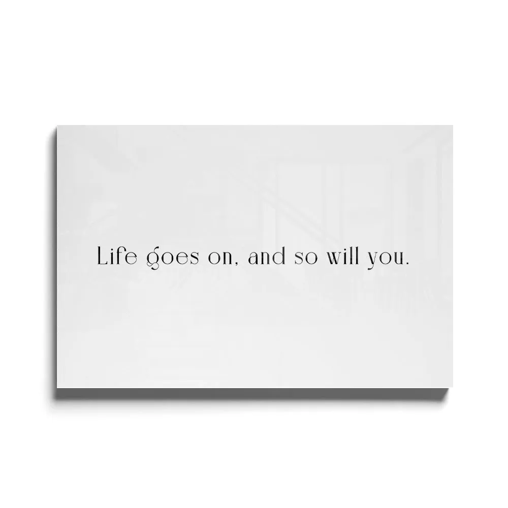 Life Goes On And So Will You