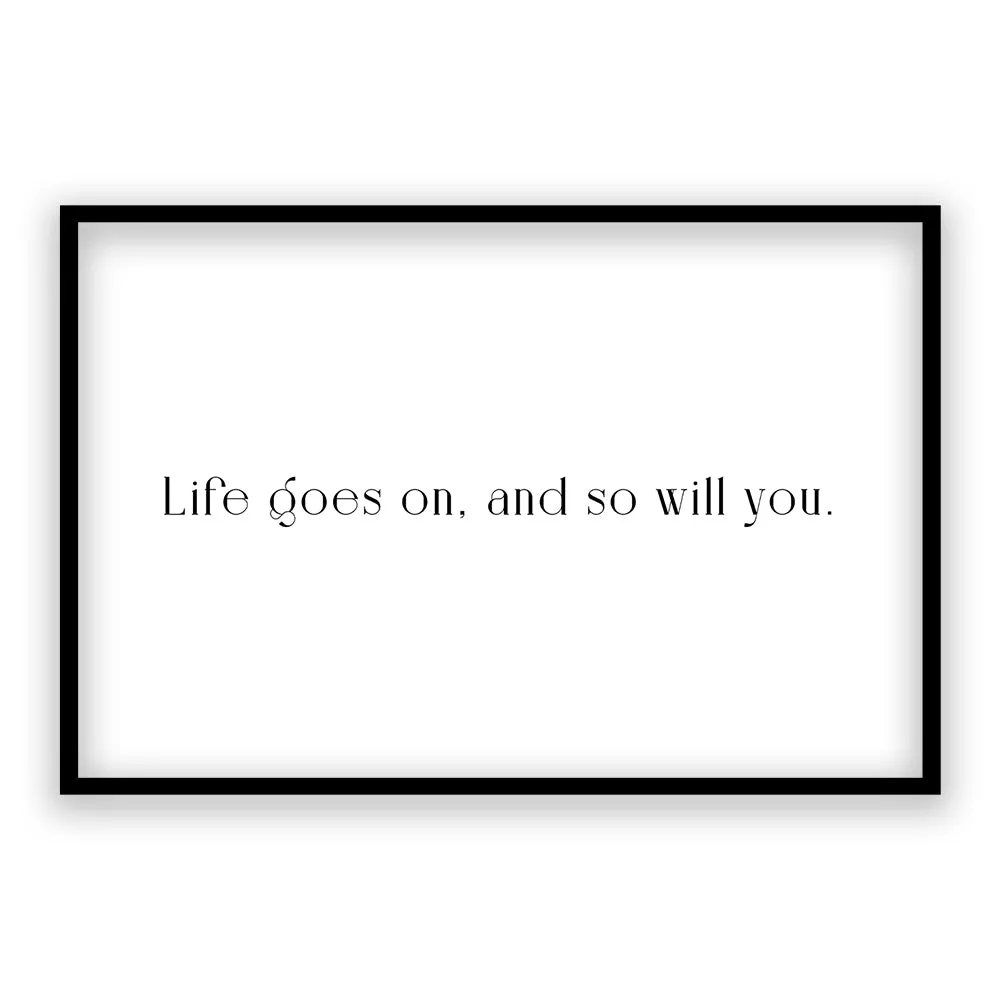 Life Goes On And So Will You