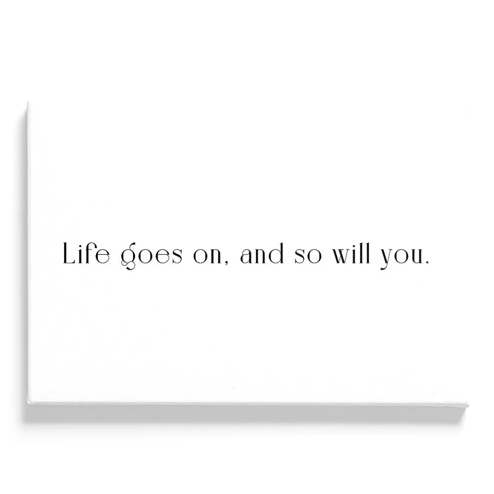 Life Goes On And So Will You
