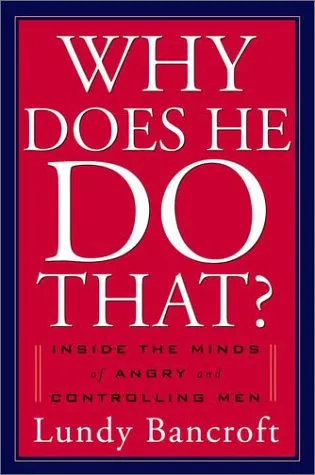 Why Does He Do That?: Inside the Minds of Abusive and Controlling Men Hardcover  September 30, 2002