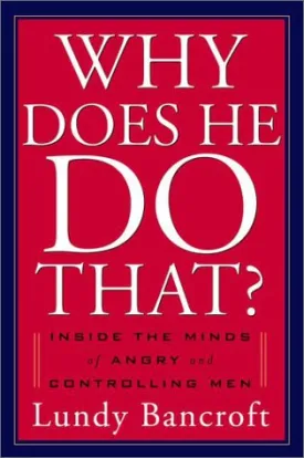 Why Does He Do That?: Inside the Minds of Abusive and Controlling Men Hardcover  September 30, 2002